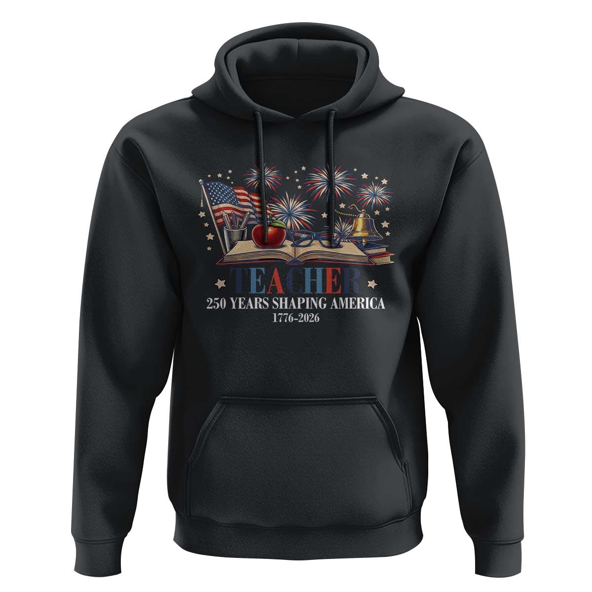 250 Years Shaping America Educator Hoodie America 250th Anniversary
