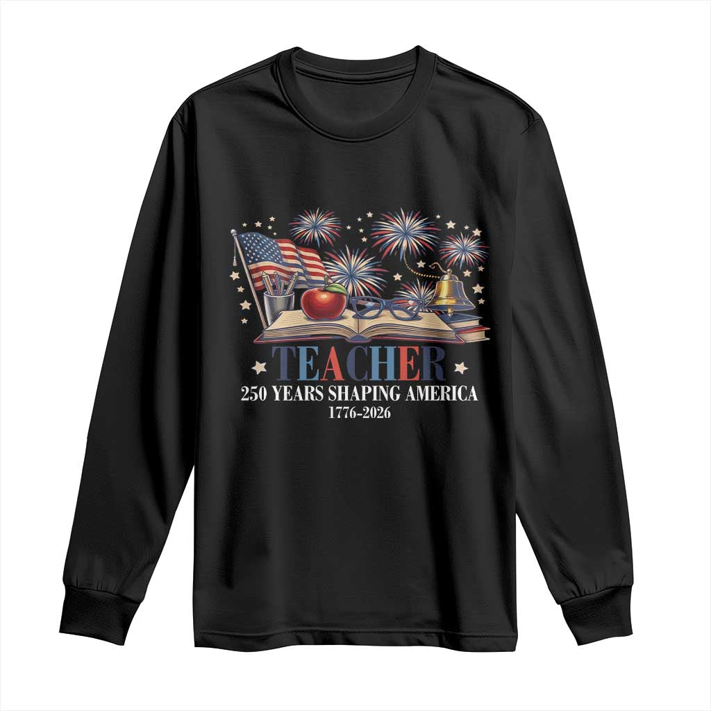 250 Years Shaping America Educator Long Sleeve Shirt America 250th Anniversary