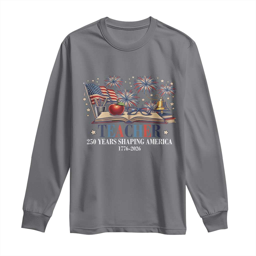 250 Years Shaping America Educator Long Sleeve Shirt America 250th Anniversary