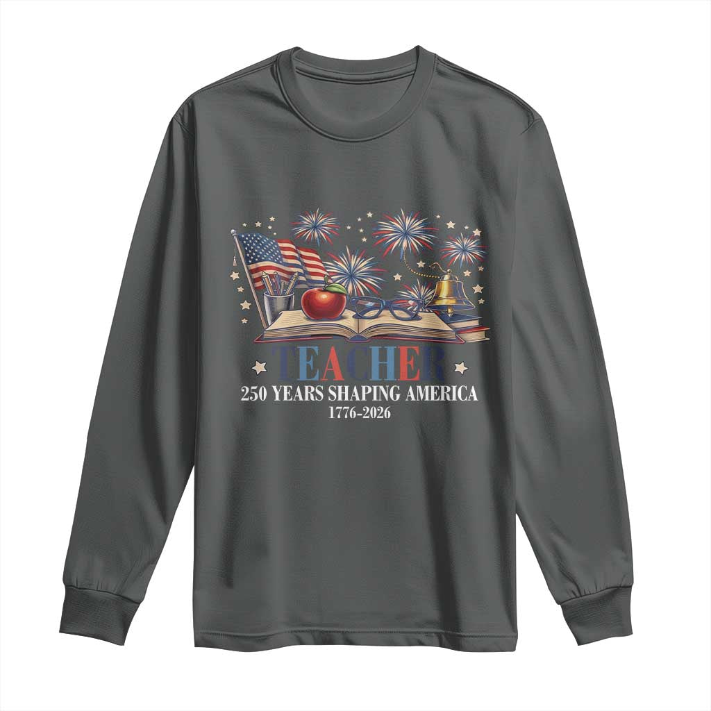 250 Years Shaping America Educator Long Sleeve Shirt America 250th Anniversary