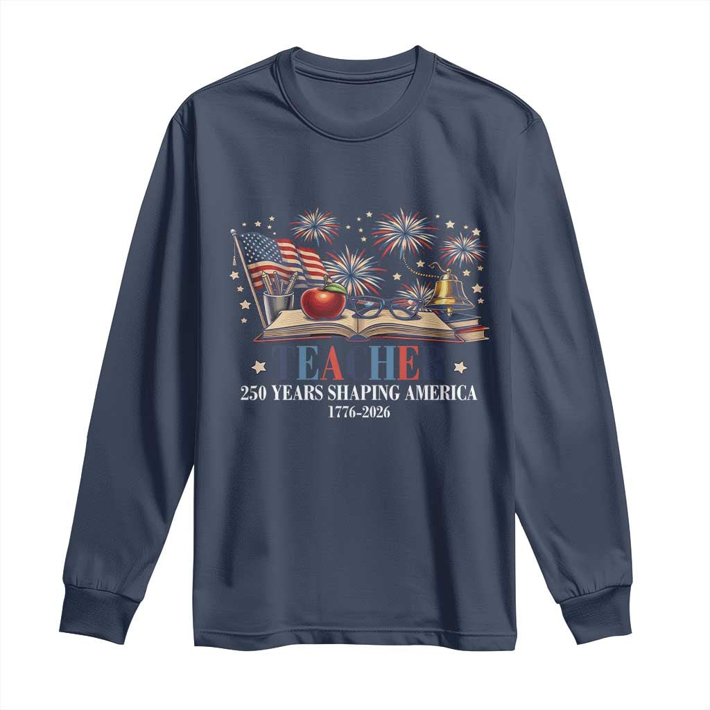 250 Years Shaping America Educator Long Sleeve Shirt America 250th Anniversary