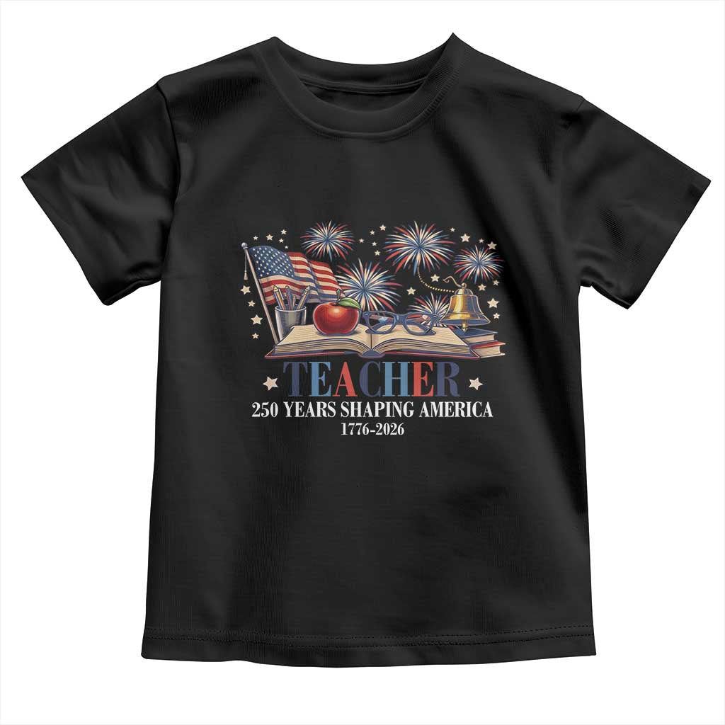 250 Years Shaping America Educator Toddler T Shirt America 250th Anniversary