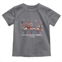 250 Years Shaping America Educator Toddler T Shirt America 250th Anniversary