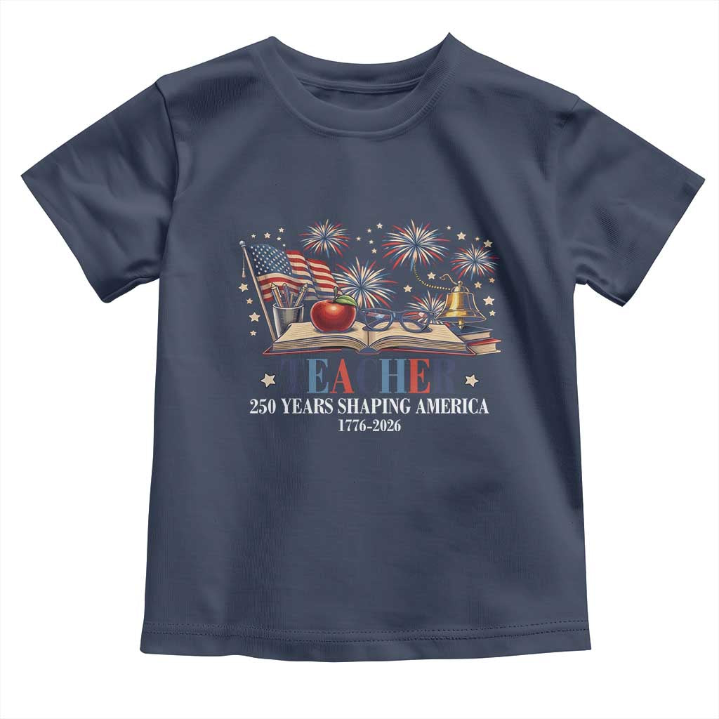 250 Years Shaping America Educator Toddler T Shirt America 250th Anniversary