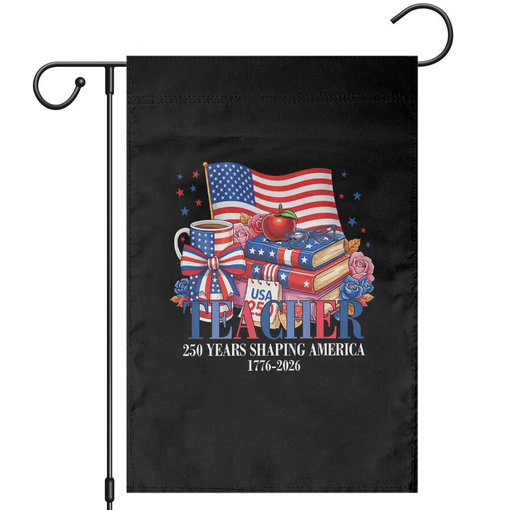 250 Years Shaping America Anniversary Garden Flag Proud Educator Gift