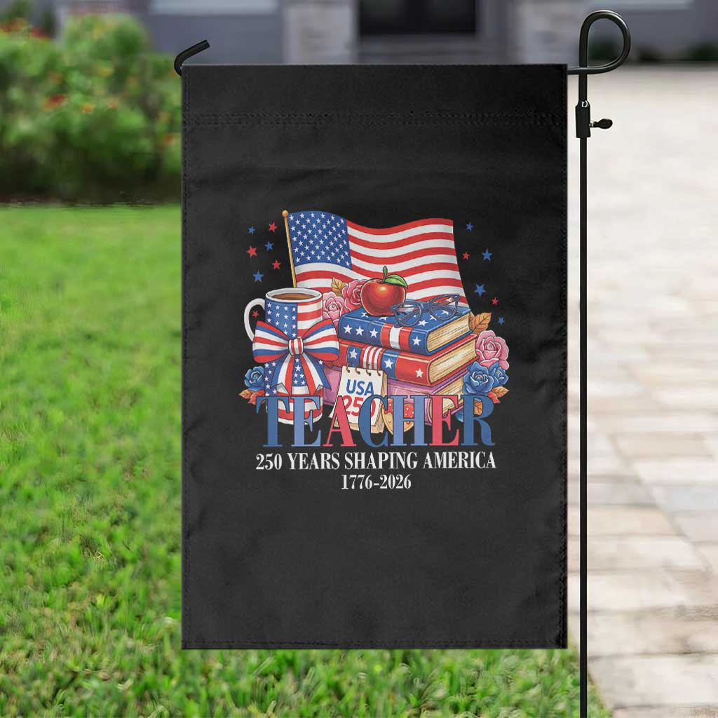 250 Years Shaping America Anniversary Garden Flag Proud Educator Gift
