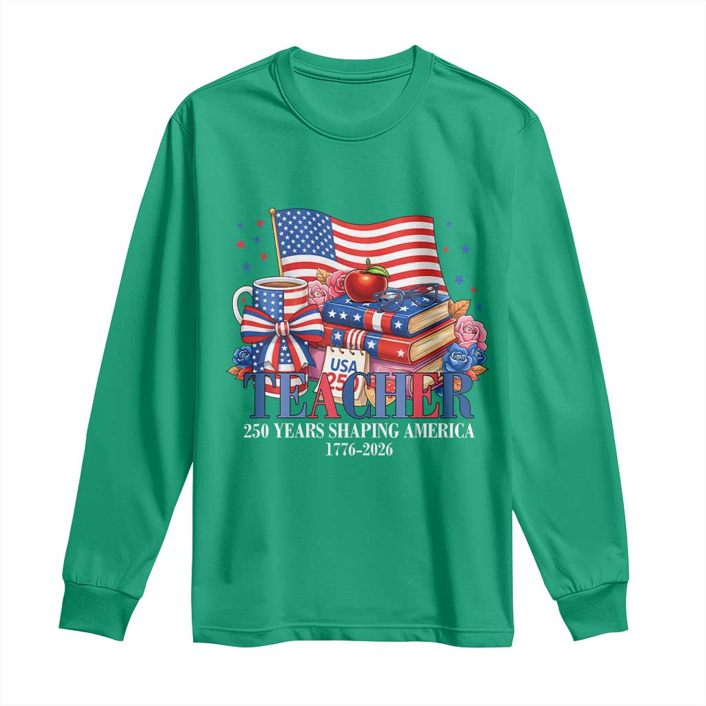 250 Years Shaping America Anniversary Long Sleeve Shirt Proud Educator Gift