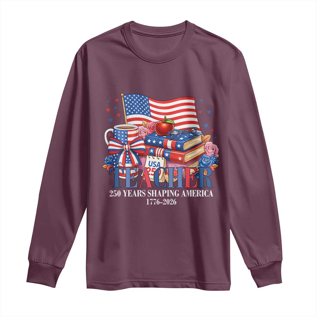 250 Years Shaping America Anniversary Long Sleeve Shirt Proud Educator Gift