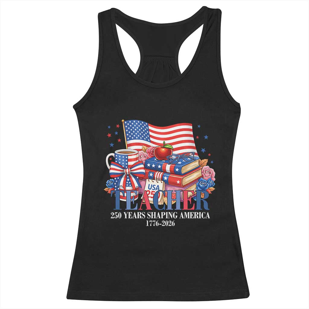 250 Years Shaping America Anniversary Racerback Tank Top Proud Educator Gift