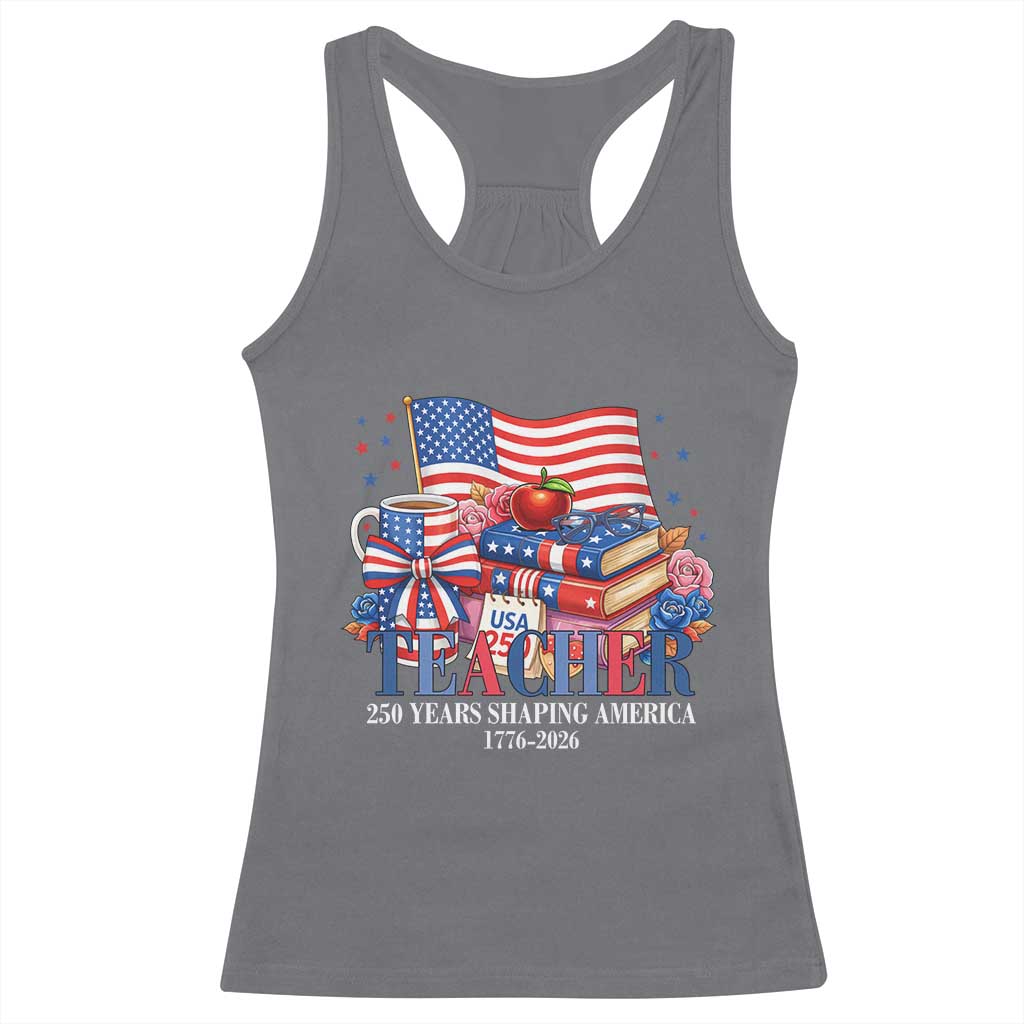 250 Years Shaping America Anniversary Racerback Tank Top Proud Educator Gift