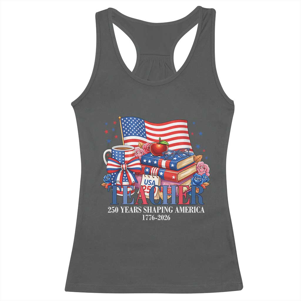 250 Years Shaping America Anniversary Racerback Tank Top Proud Educator Gift