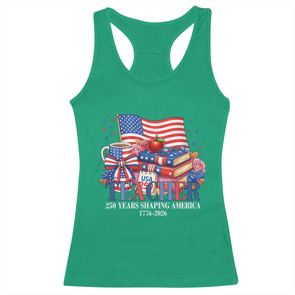 250 Years Shaping America Anniversary Racerback Tank Top Proud Educator Gift