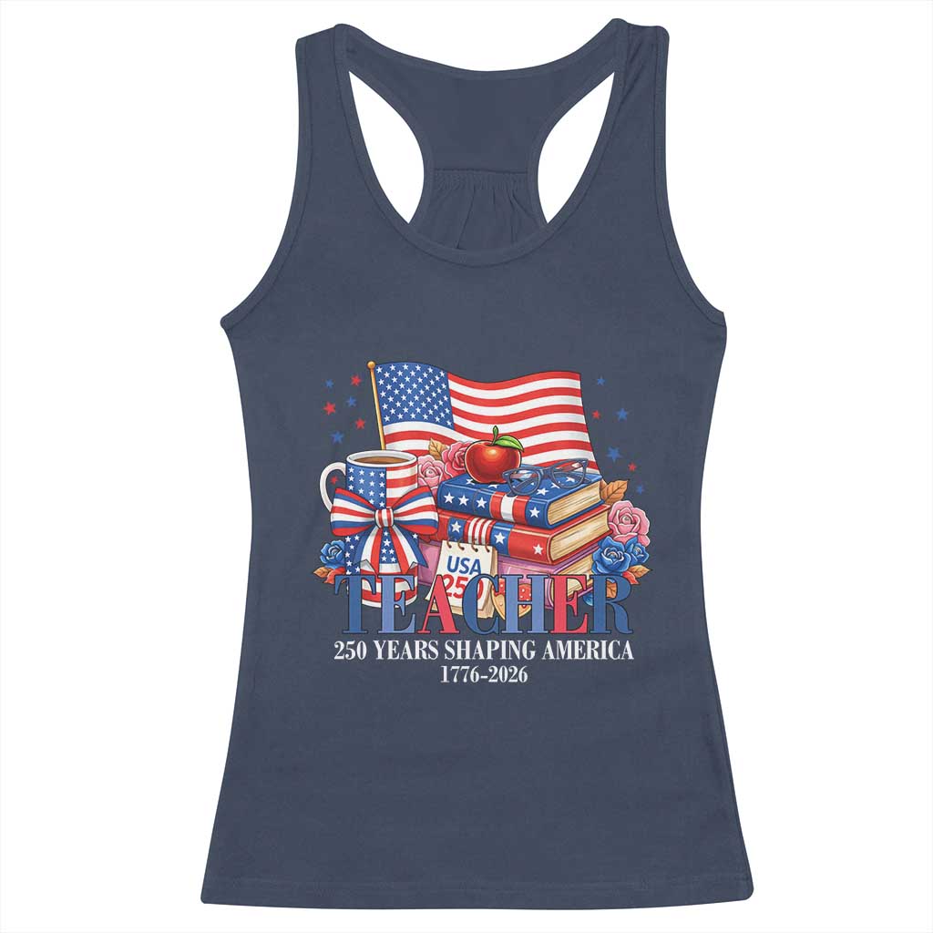 250 Years Shaping America Anniversary Racerback Tank Top Proud Educator Gift