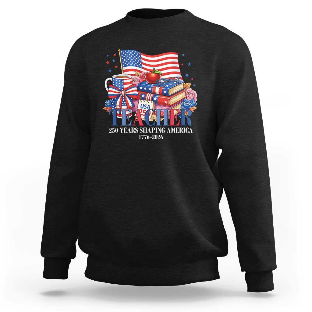 250 Years Shaping America Anniversary Sweatshirt Proud Educator Gift