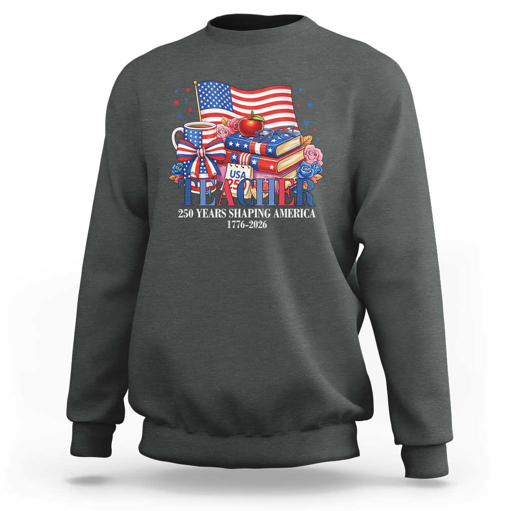 250 Years Shaping America Anniversary Sweatshirt Proud Educator Gift