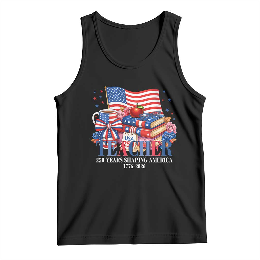 250 Years Shaping America Anniversary Tank Top Proud Educator Gift