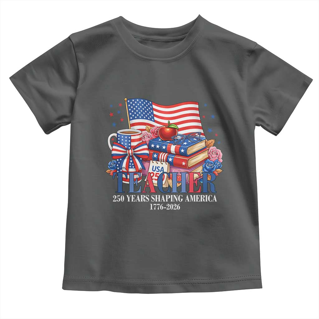 250 Years Shaping America Anniversary Toddler T Shirt Proud Educator Gift