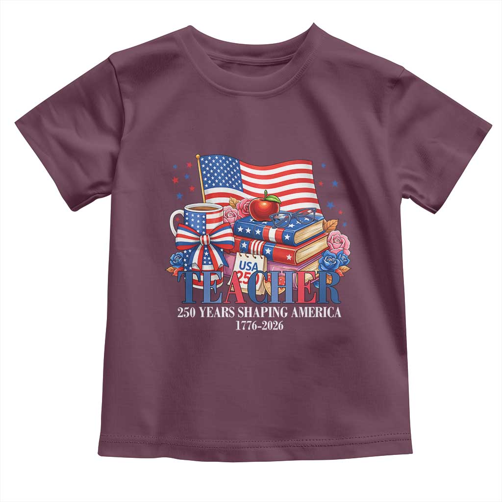250 Years Shaping America Anniversary Toddler T Shirt Proud Educator Gift