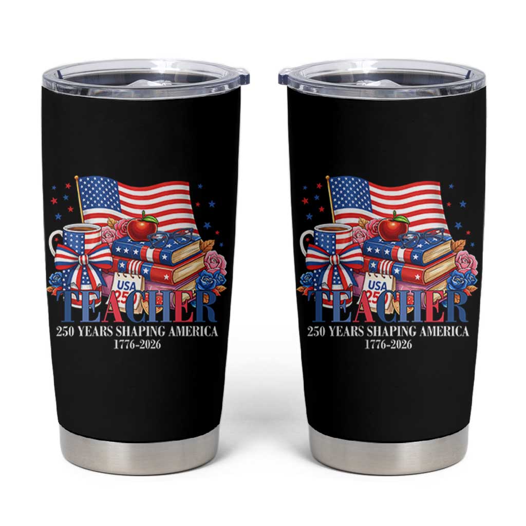 250 Years Shaping America Anniversary Tumbler Cup Proud Educator Gift