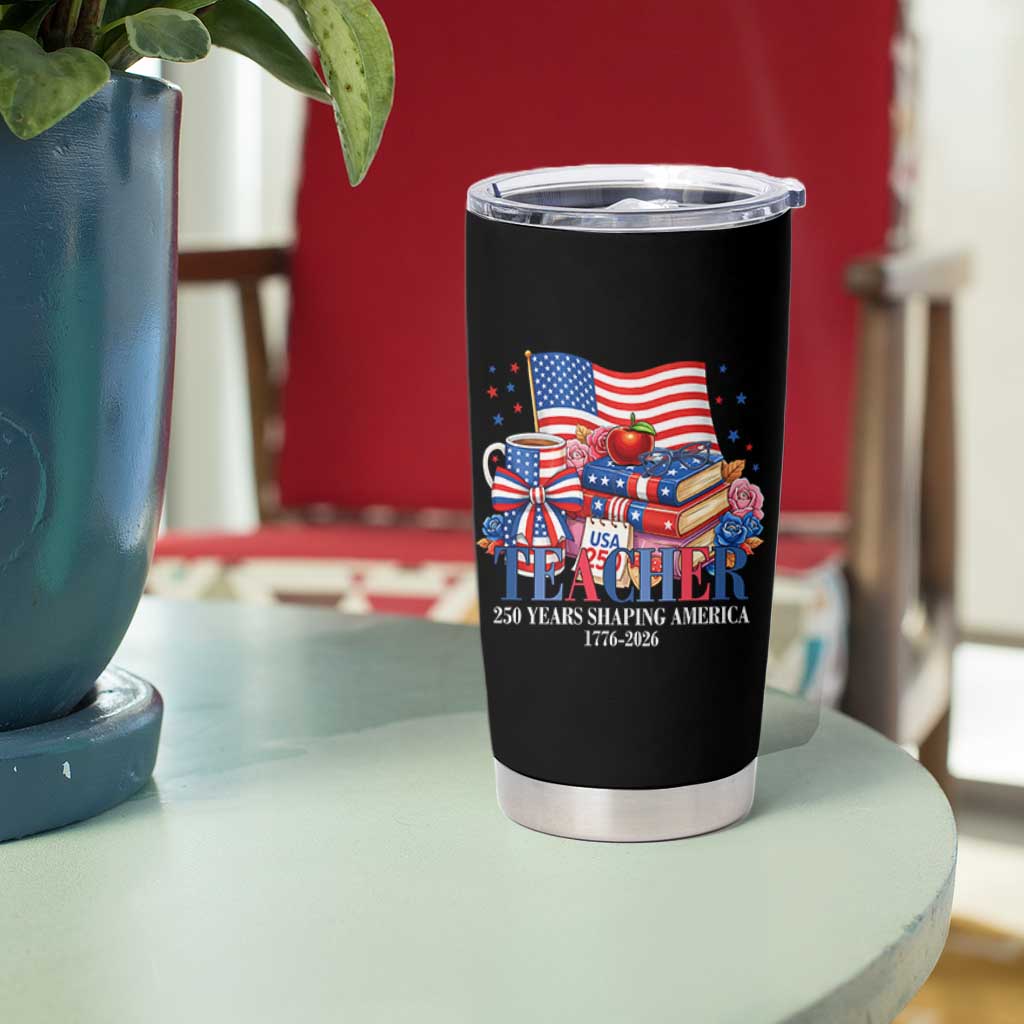 250 Years Shaping America Anniversary Tumbler Cup Proud Educator Gift