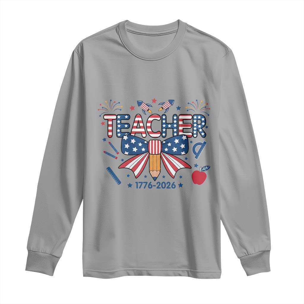 Proud American Teacher 250 Years Long Sleeve Shirt Patriotic Educator Gift