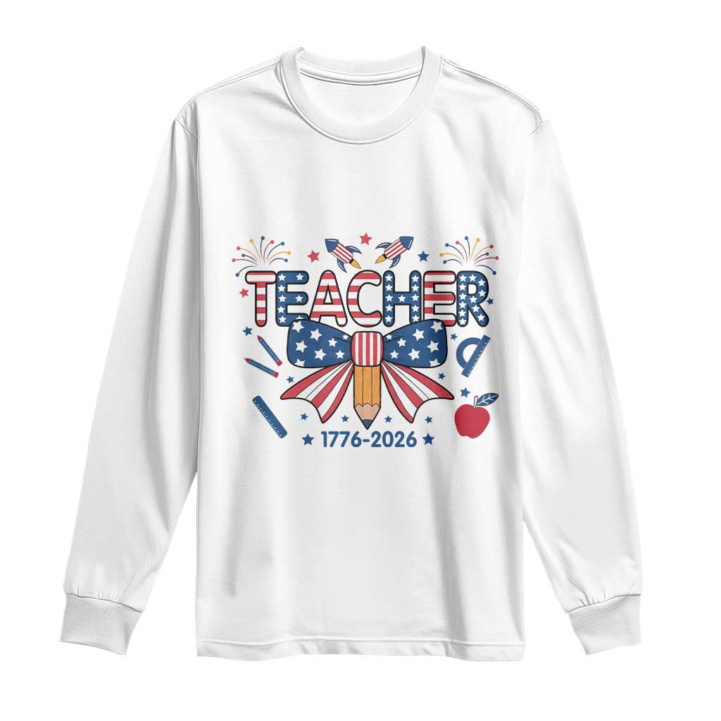 Proud American Teacher 250 Years Long Sleeve Shirt Patriotic Educator Gift