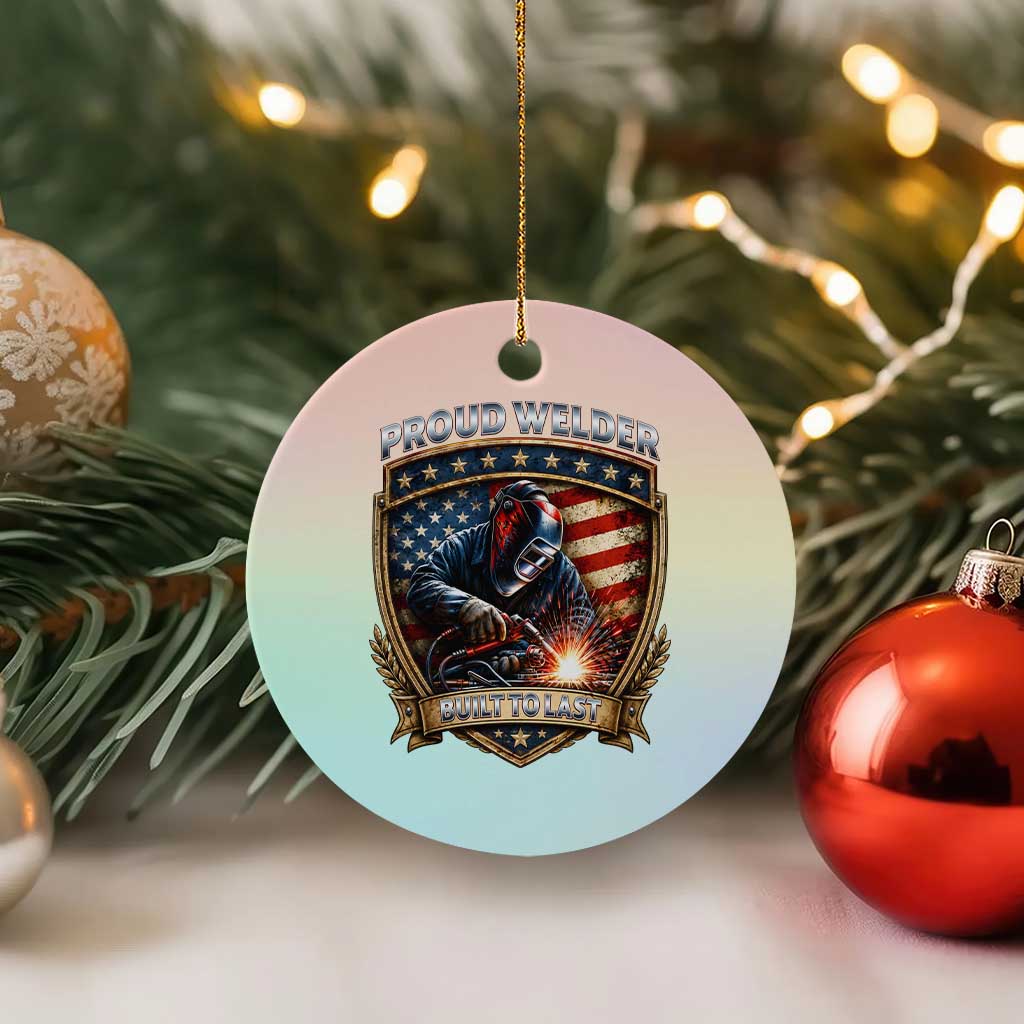 Built To Last Proud Welder Ceramic Ornament Blue Collar American Dad Gift