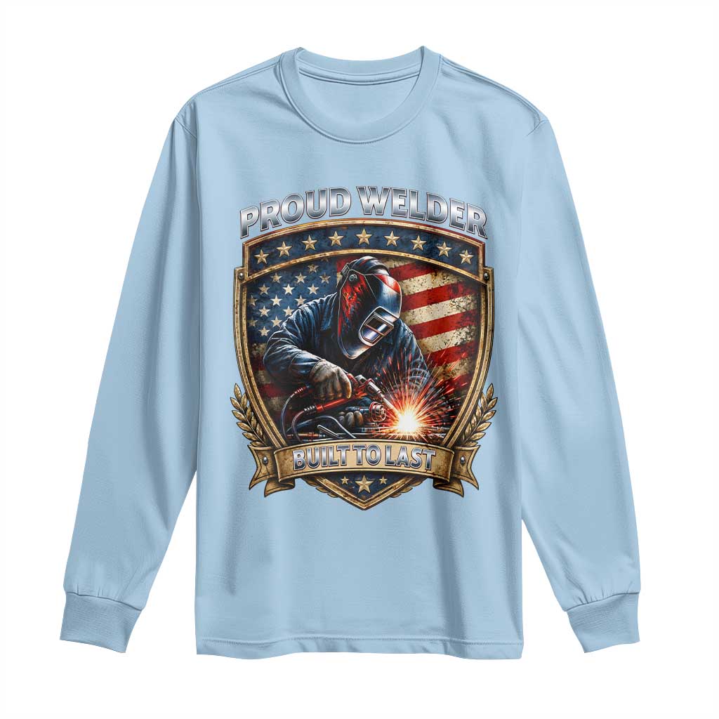 Built To Last Proud Welder Long Sleeve Shirt Blue Collar American Dad Gift