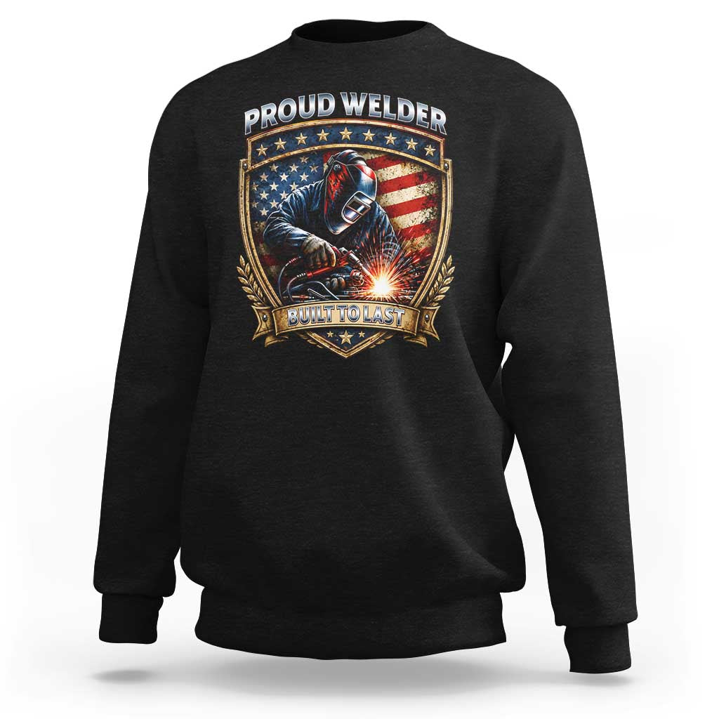 Built To Last Proud Welder Sweatshirt Blue Collar American Dad Gift