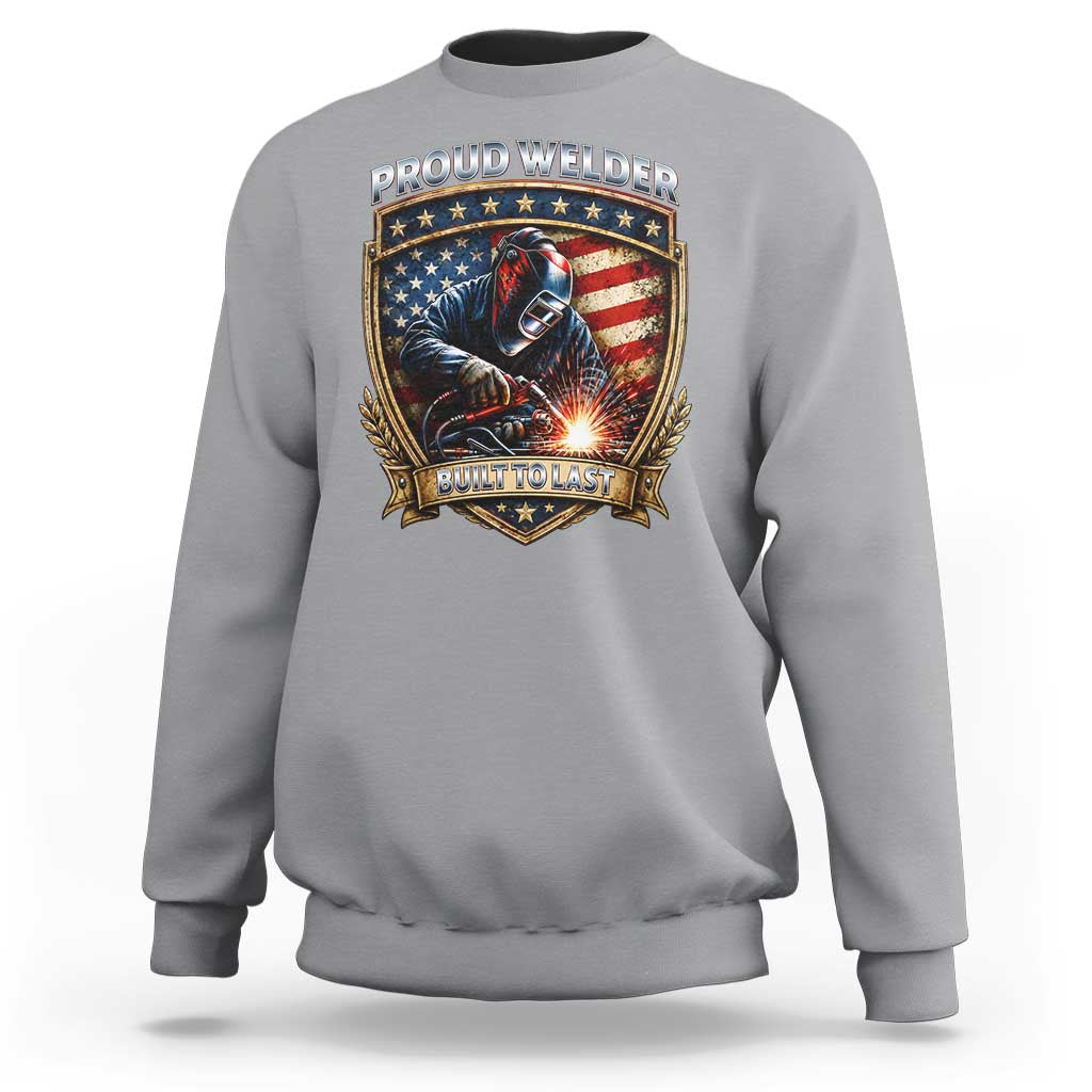 Built To Last Proud Welder Sweatshirt Blue Collar American Dad Gift