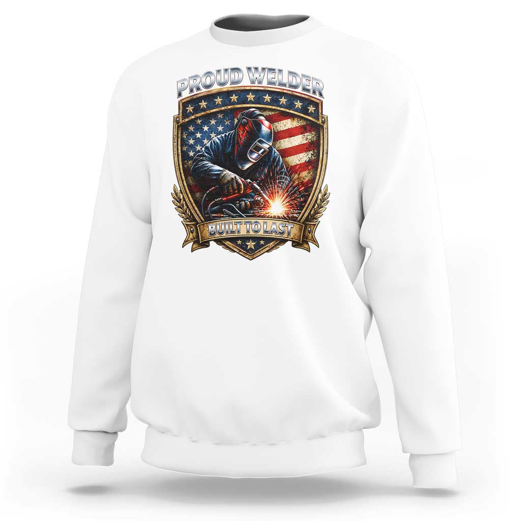 Built To Last Proud Welder Sweatshirt Blue Collar American Dad Gift