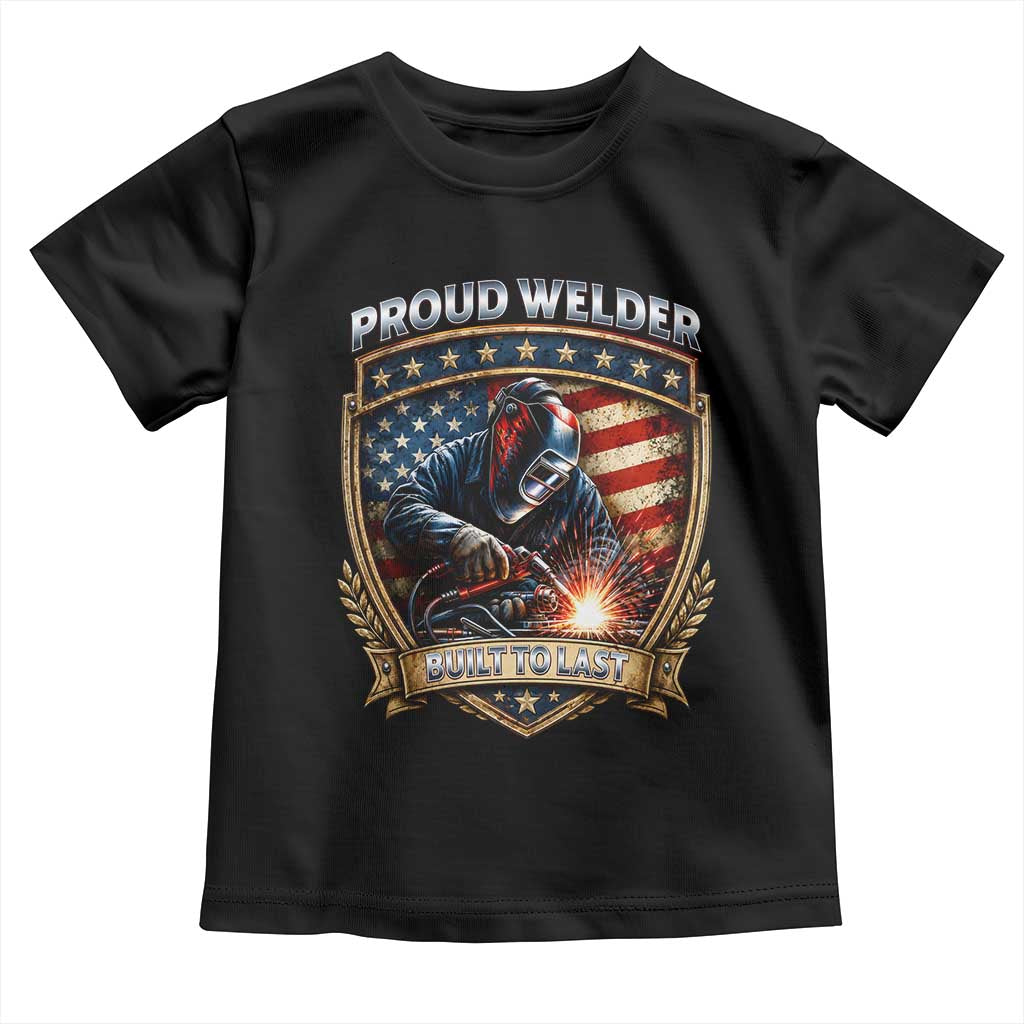 Built To Last Proud Welder Toddler T Shirt Blue Collar American Dad Gift
