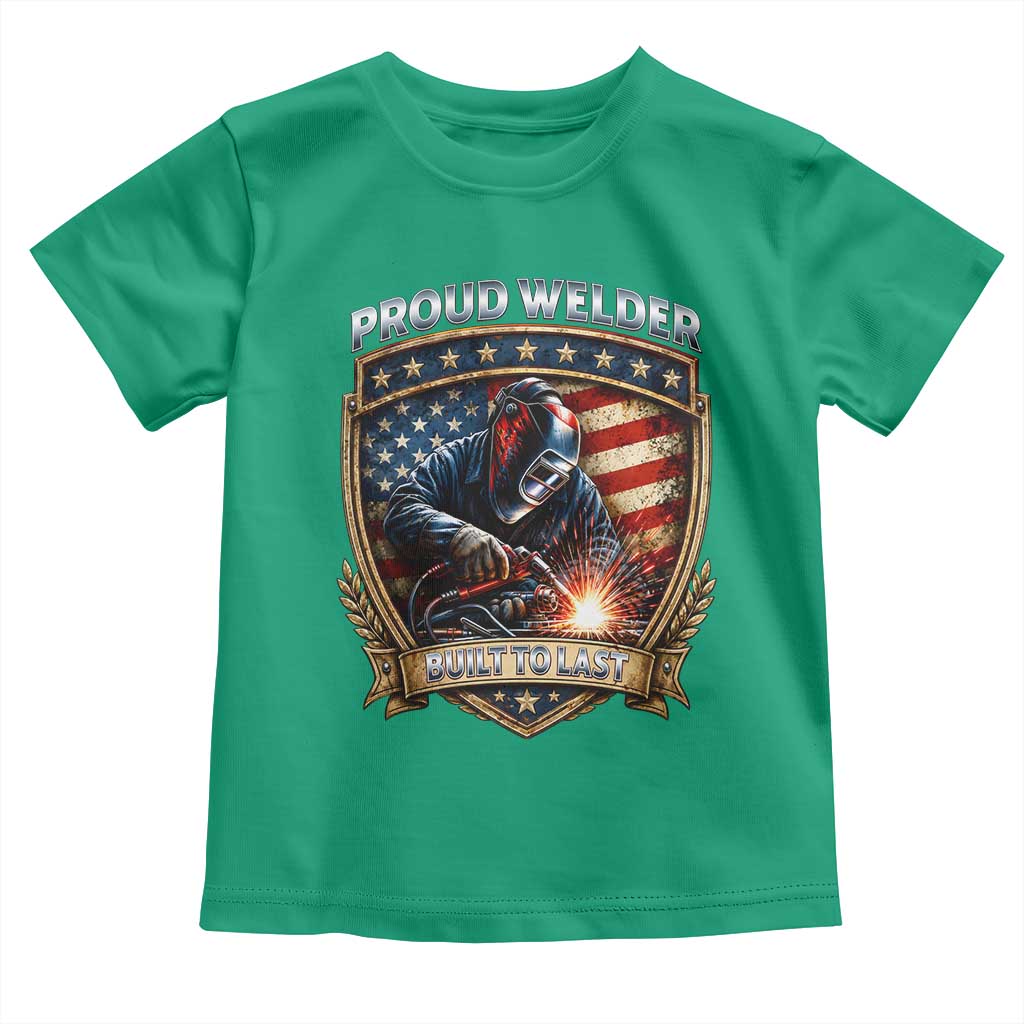 Built To Last Proud Welder Toddler T Shirt Blue Collar American Dad Gift