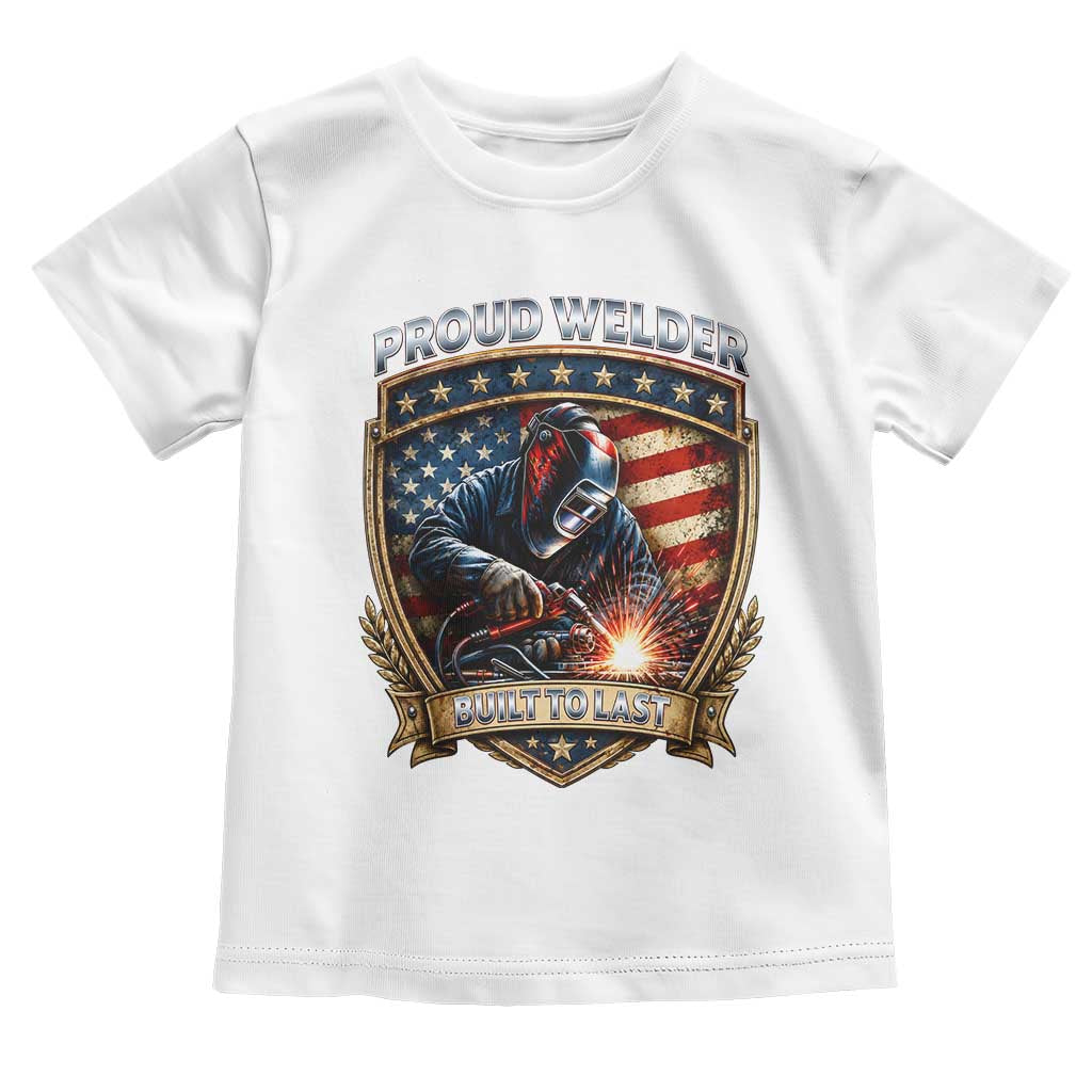 Built To Last Proud Welder Toddler T Shirt Blue Collar American Dad Gift