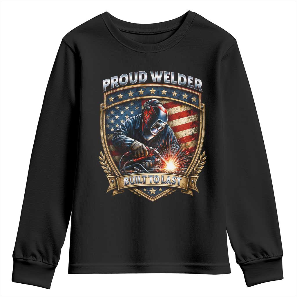 Built To Last Proud Welder Youth Sweatshirt Blue Collar American Dad Gift
