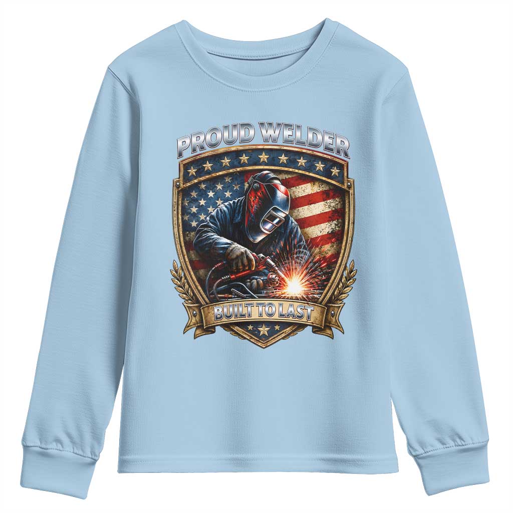 Built To Last Proud Welder Youth Sweatshirt Blue Collar American Dad Gift