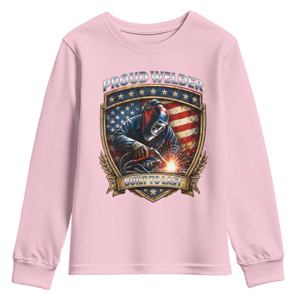 Built To Last Proud Welder Youth Sweatshirt Blue Collar American Dad Gift