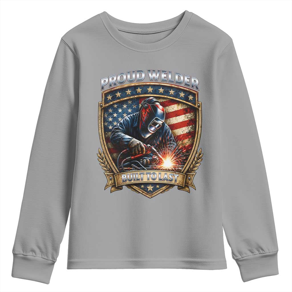 Built To Last Proud Welder Youth Sweatshirt Blue Collar American Dad Gift