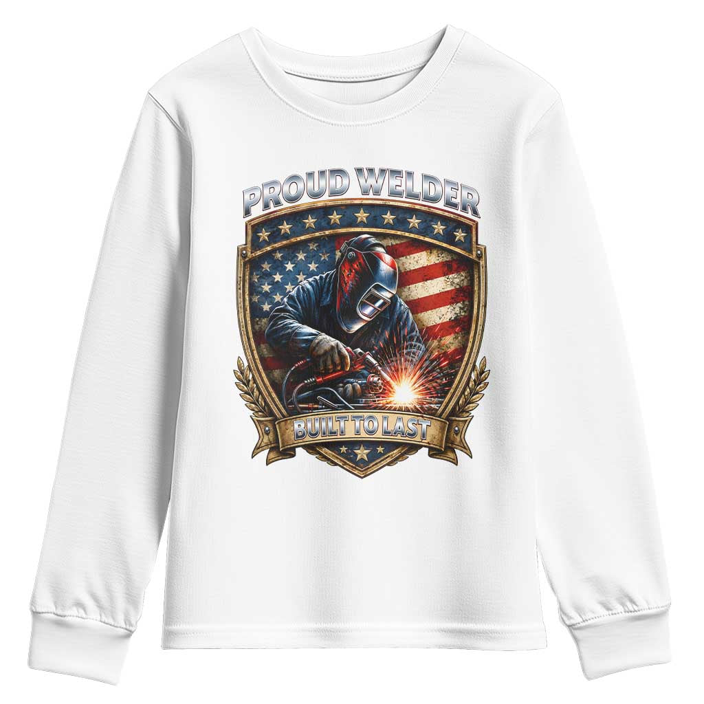 Built To Last Proud Welder Youth Sweatshirt Blue Collar American Dad Gift