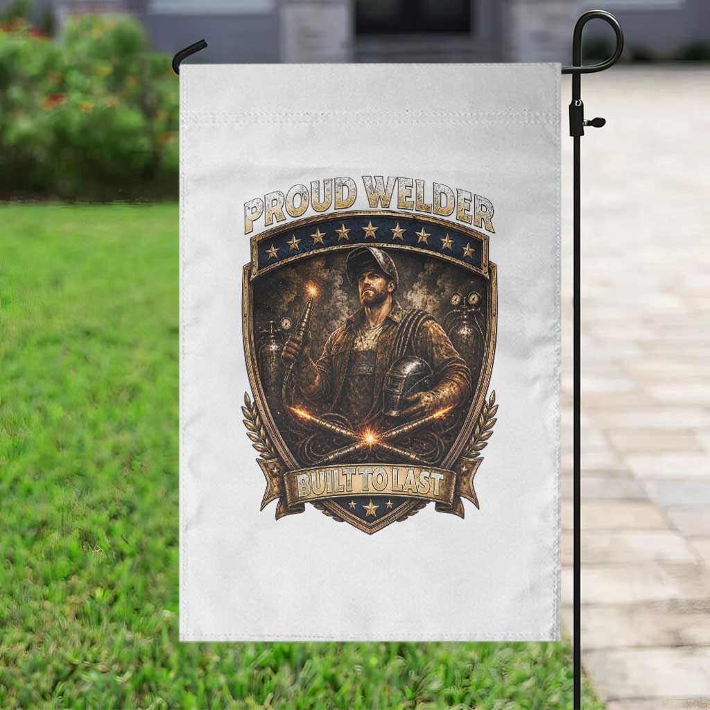Proud Welder Graphic Garden Flag Built To Last Worker Gift