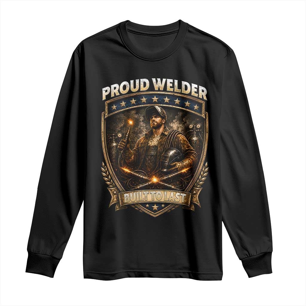 Proud Welder Graphic Long Sleeve Shirt Built To Last Worker Gift