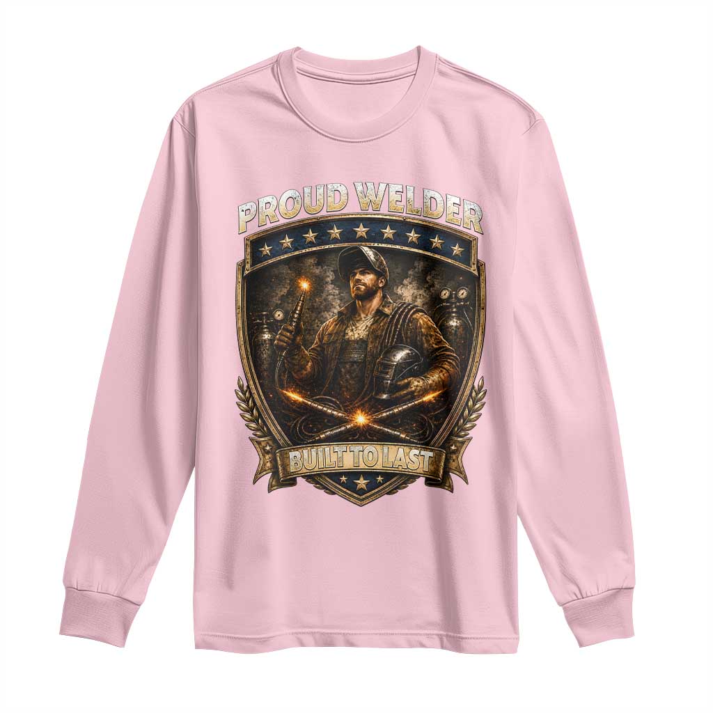 Proud Welder Graphic Long Sleeve Shirt Built To Last Worker Gift