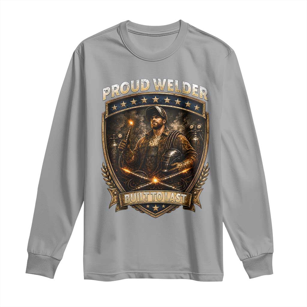 Proud Welder Graphic Long Sleeve Shirt Built To Last Worker Gift