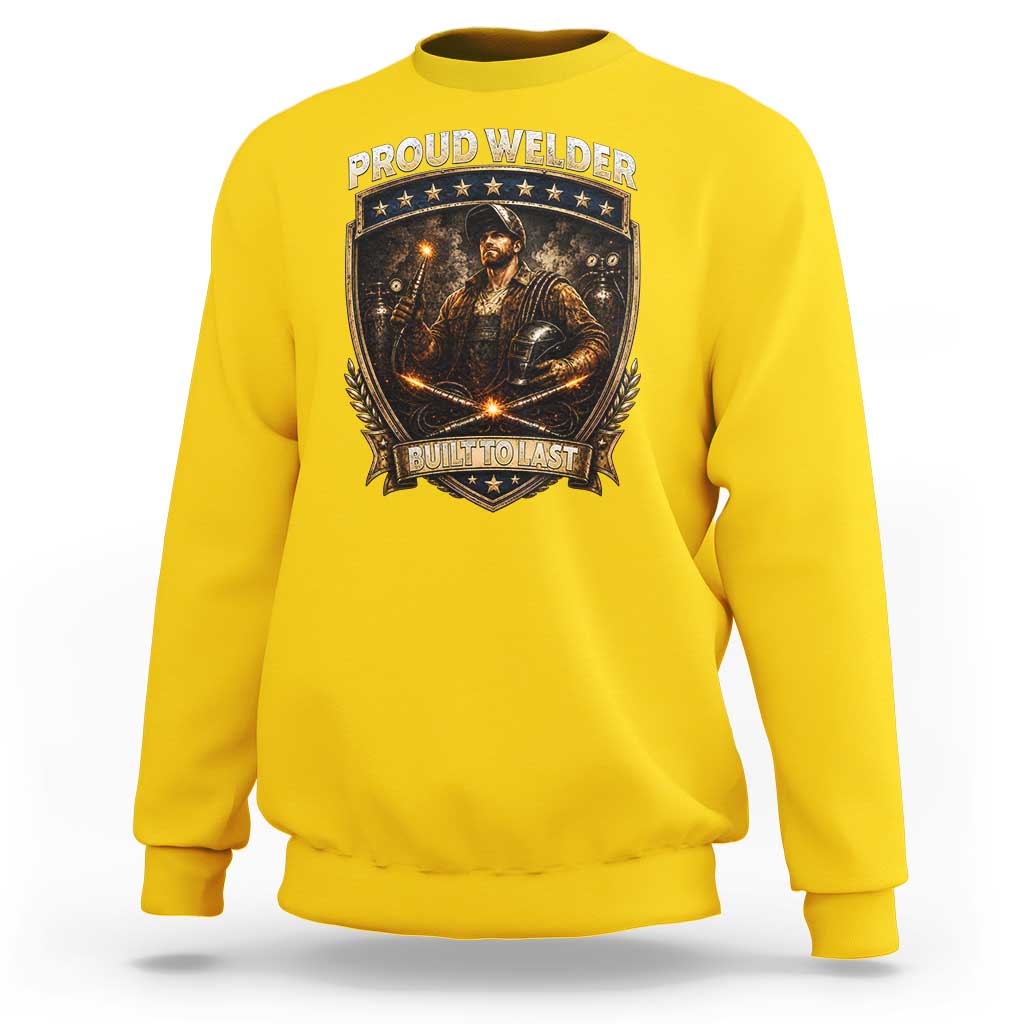 Proud Welder Graphic Sweatshirt Built To Last Worker Gift