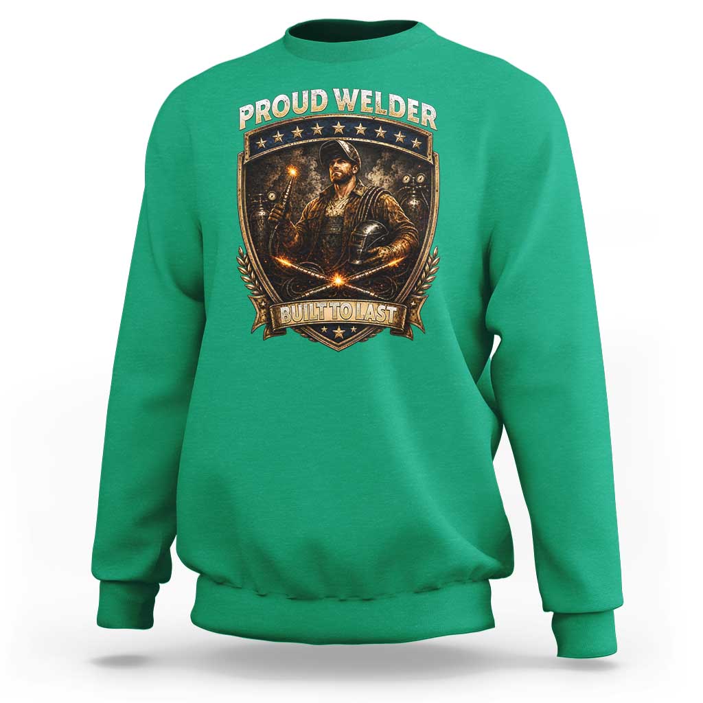 Proud Welder Graphic Sweatshirt Built To Last Worker Gift