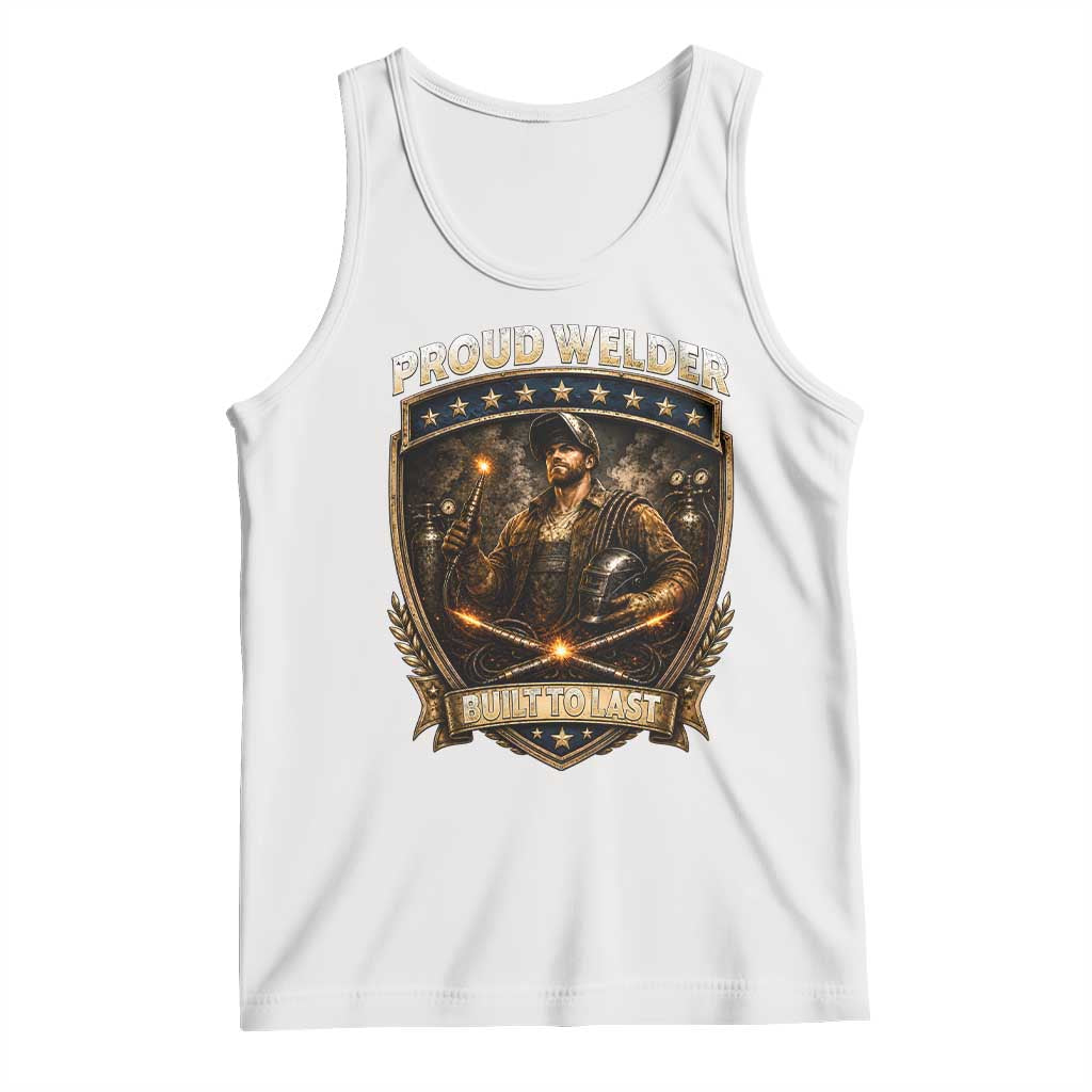 Proud Welder Graphic Tank Top Built To Last Worker Gift