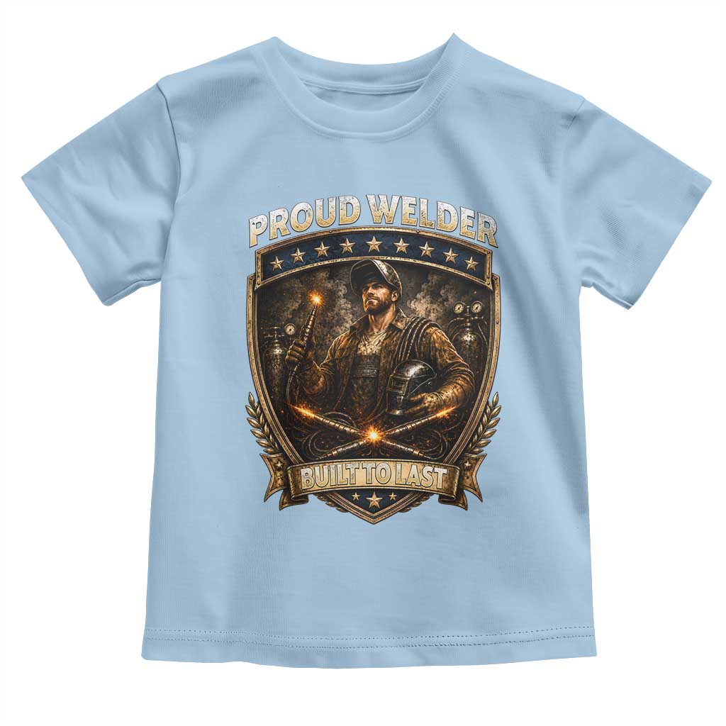 Proud Welder Graphic Toddler T Shirt Built To Last Worker Gift