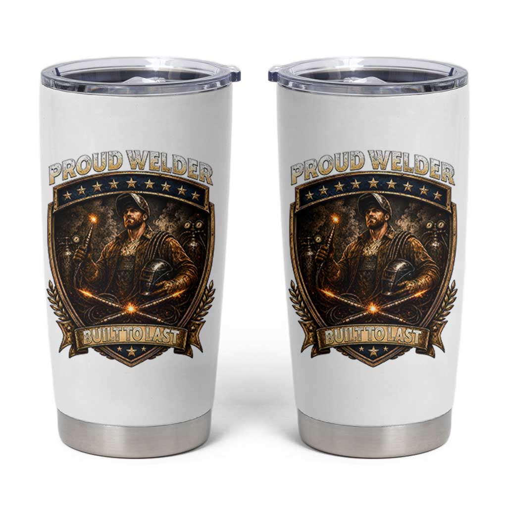 Proud Welder Graphic Tumbler Cup Built To Last Worker Gift