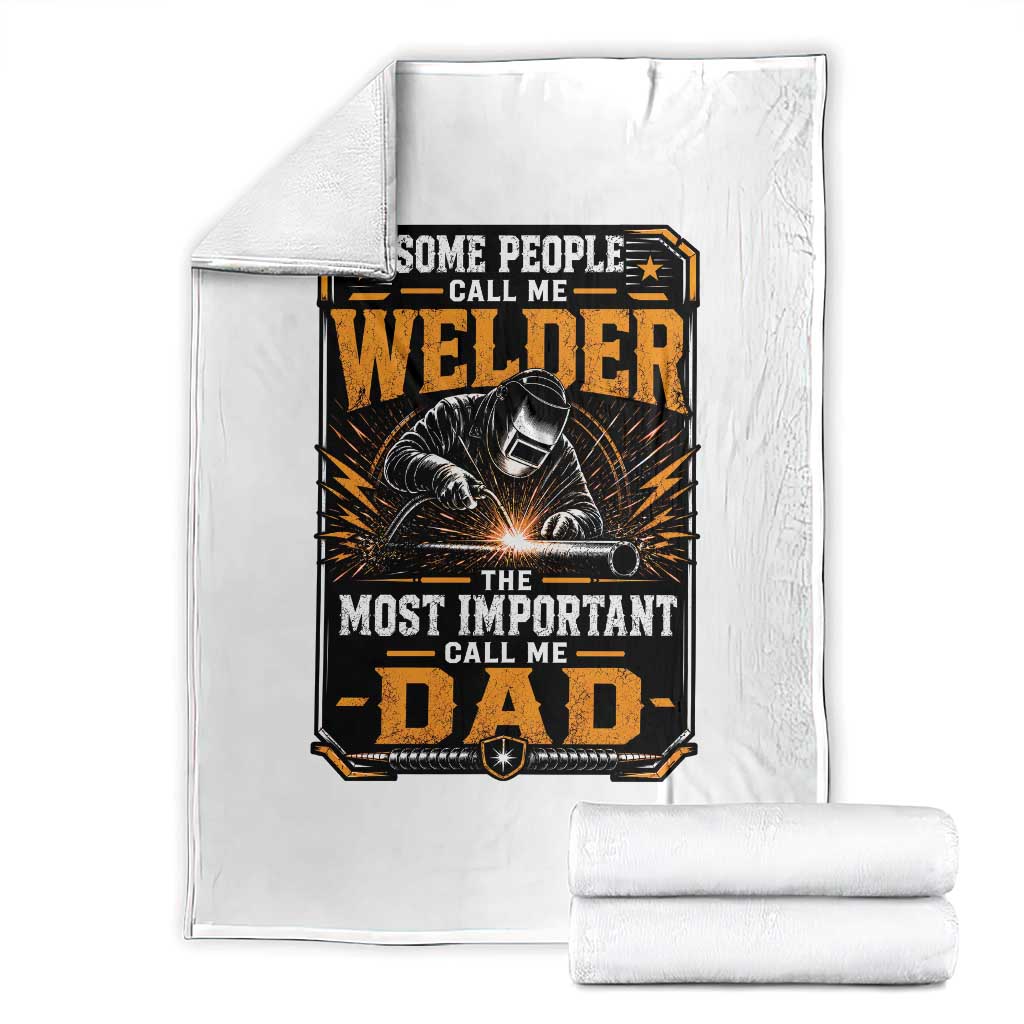 Welding Fathers Day Gift Throw Blanket Some People Call Me A Welder The Most Important Call Me Dad