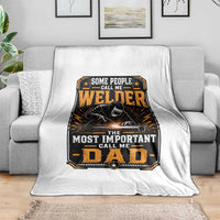 Welding Fathers Day Gift Throw Blanket Some People Call Me A Welder The Most Important Call Me Dad